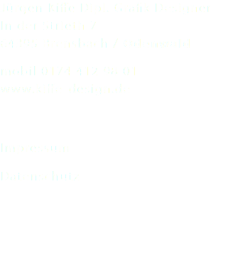 Jürgen Kiffe Dipl. Grafik Designer In der Strieth 7 64395 Brensbach / Odenwald mobil 0174 412 98 01 www.kiffe-design.de Impressum Datenschutz
